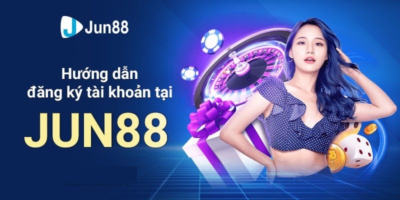 Cách Đăng Ký Tài Khoản Jun88